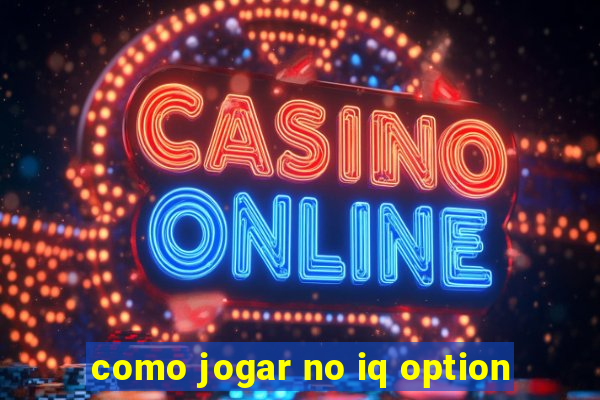 como jogar no iq option